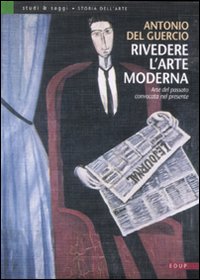 Rivedere l'arte moderna. Arte del passato convocata nel presente