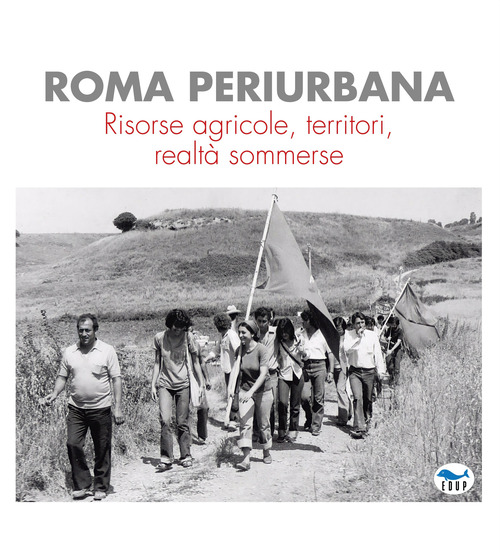 Roma periurbana. Risorse agricole, territori, realt&agrave; sommerse