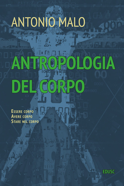 Antropologia del corpo. Essere corpo. Avere corpo. Stare nel corpo