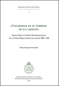 &laquo;Colaborar en el terreno de la caridad&raquo;. Santa Sede y Comit&eacute; Internacional de la Cruz Roja entre los siglos XIX y XX