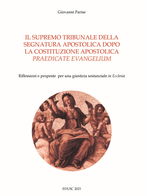 Il supremo tribunale della segnatura apostolica dopo la la costituzione apostolica &laquo;praedicate evangelium&raquo;. Riflessioni e proposte per una giustizia sostanziale &laquo;in Ecclesia&raquo;