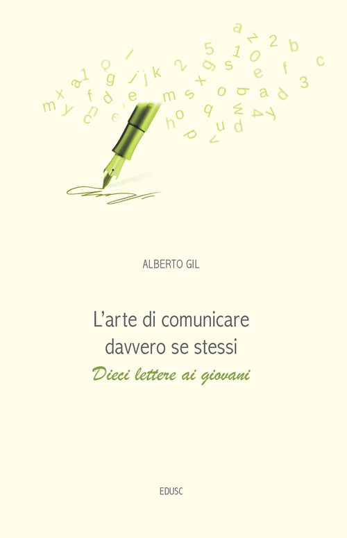 L'arte di comunicare davvero se stessi. Dieci lettere ai giovani