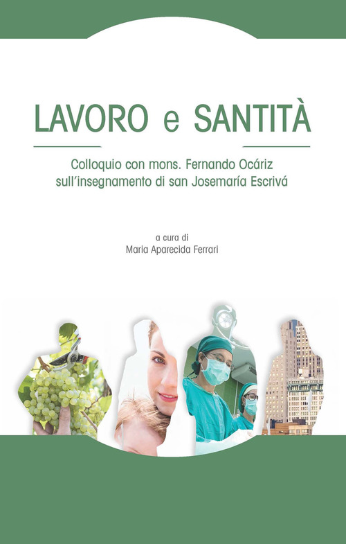 Lavoro e santità. Colloquio con mons. Fernando Ocáriz sull'insegnamento di san Josemaría Escrivá