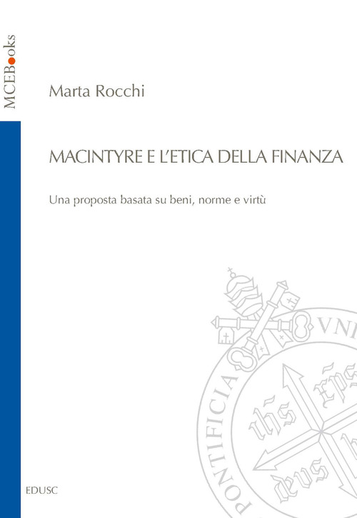 MacIntyre e l'etica della finanza. Una proposta basata su beni, norme e virt&ugrave;