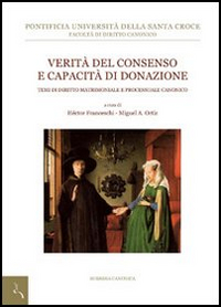 Verit&agrave; del consenso e capacit&agrave; di donazione. Temi di diritto canonico matrimoniale e processuale