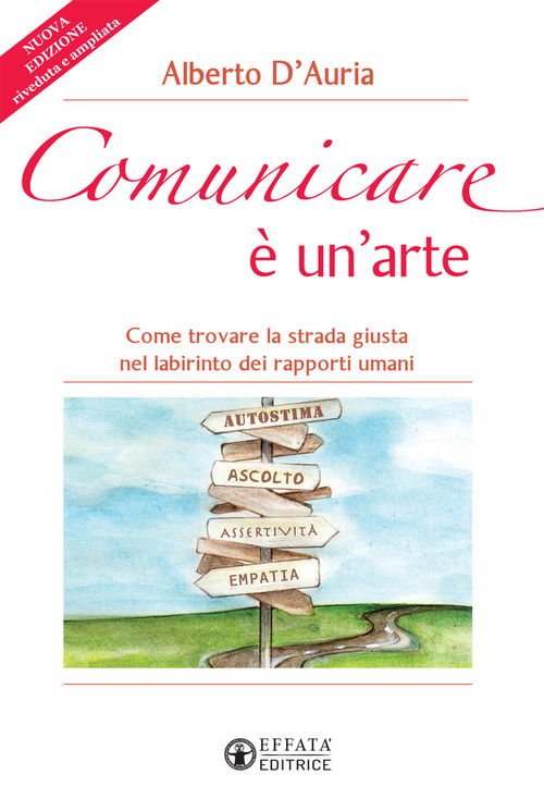 Comunicare &egrave; un'arte. Come trovare la strada giusta nel labirinto dei rapporti umani