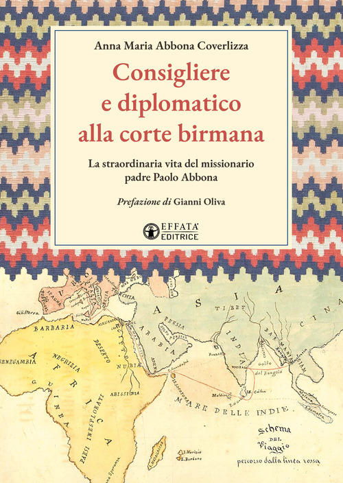 Consigliere e diplomatico alla corte birmana. La straordinaria vita del missionario padre Paolo Abbona