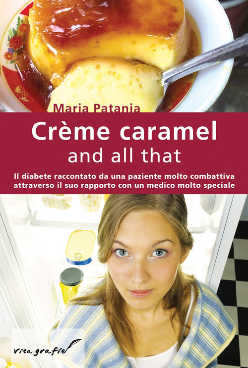 Cr&egrave;me caramel and all that. Il diabete raccontato da una paziente molto combattiva attraverso il suo rapporto con un medico molto speciale