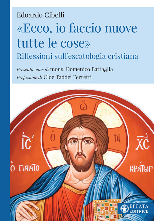 &laquo;Ecco, io faccio nuove tutte le cose&raquo;. Riflessioni sull'escatologia cristiana