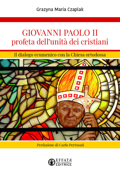 Giovanni Paolo II profeta dell'unit&agrave; dei cristiani. Il dialogo ecumenico con la Chiesa ortodossa