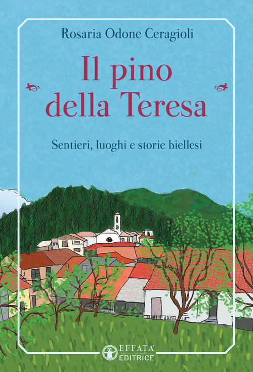 Il pino &laquo;della Teresa&raquo;. Sentieri, luoghi e storie biellesi