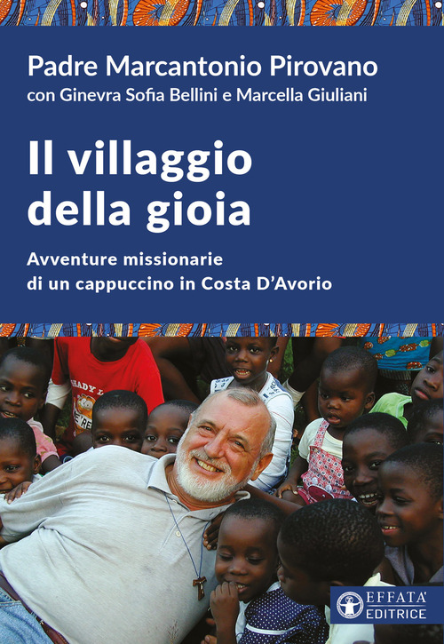 Il villaggio della gioia. Avventure missionarie di un cappuccino in Costa D'Avorio