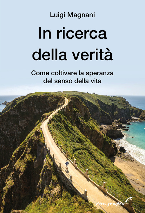 In ricerca della verità. Come coltivare la speranza del senso della vita