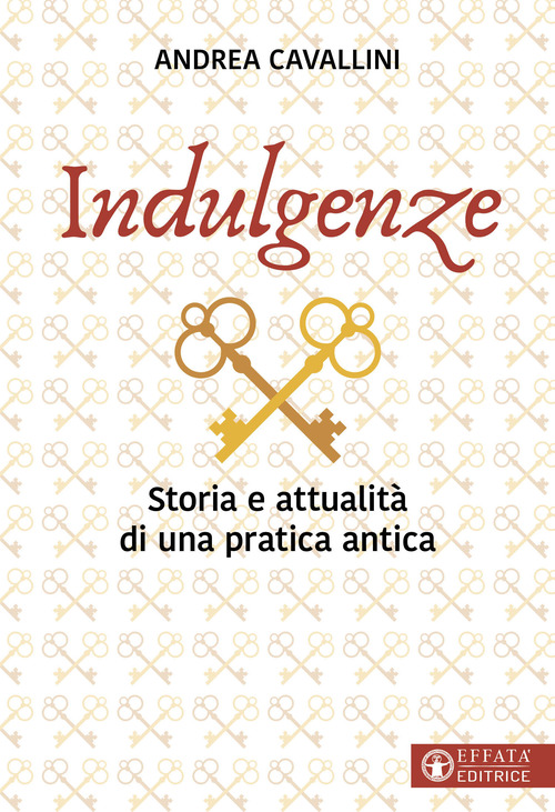 Indulgenze. Storia e attualit&agrave; di una pratica antica