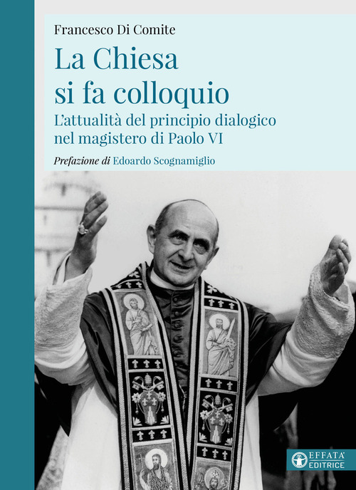 La Chiesa si fa colloquio. L'attualit&agrave; del principio dialogico nel magistero di Paolo VI