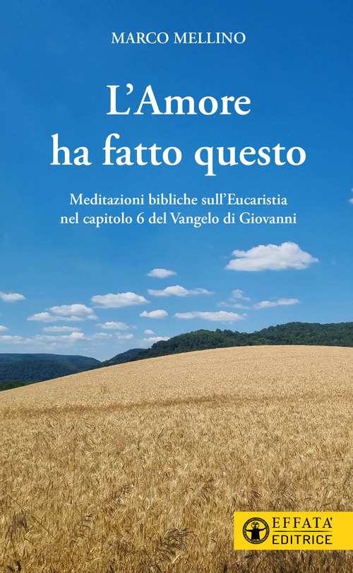 L'amore ha fatto questo. Meditazioni bibliche sull'Eucaristia nel capitolo 6 del Vangelo di Giovanni