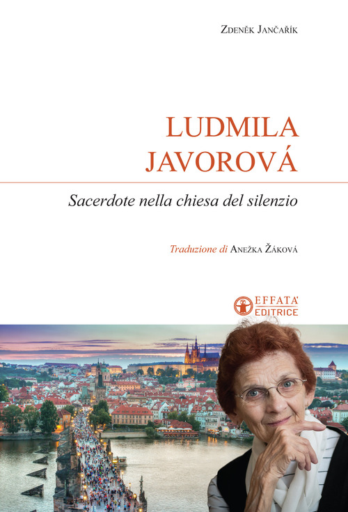 Ludmila Javorov&aacute;. Sacerdote nella chiesa del silenzio