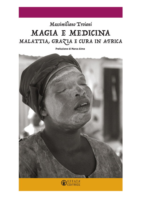 Magia e medicina. Malattia, grazia e cura in Africa