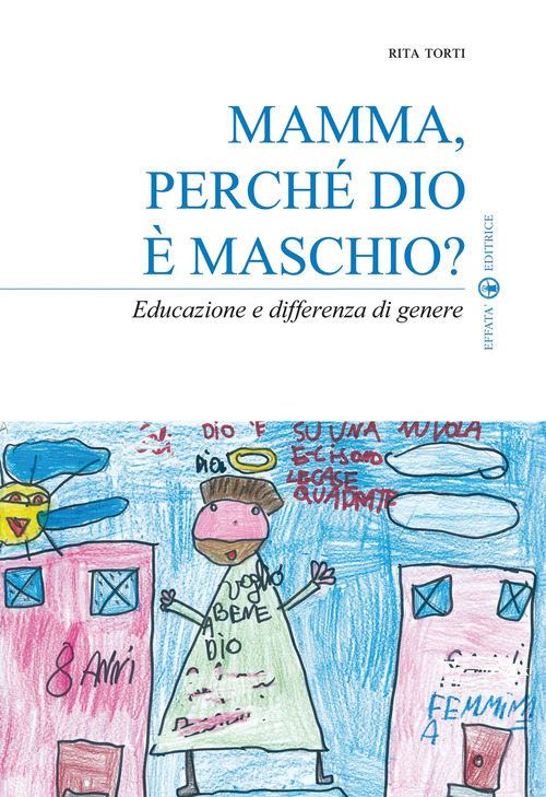 Mamma, perch&eacute; Dio &egrave; maschio? Educazione e differenza di genere