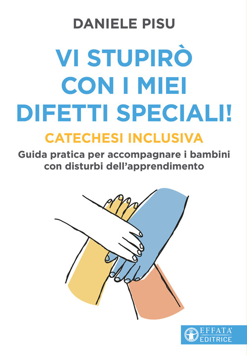Vi stupirò con i miei difetti speciali! Catechesi inclusiva. Guida pratica per accompagnare i bambini con disturbi dell'apprendimento