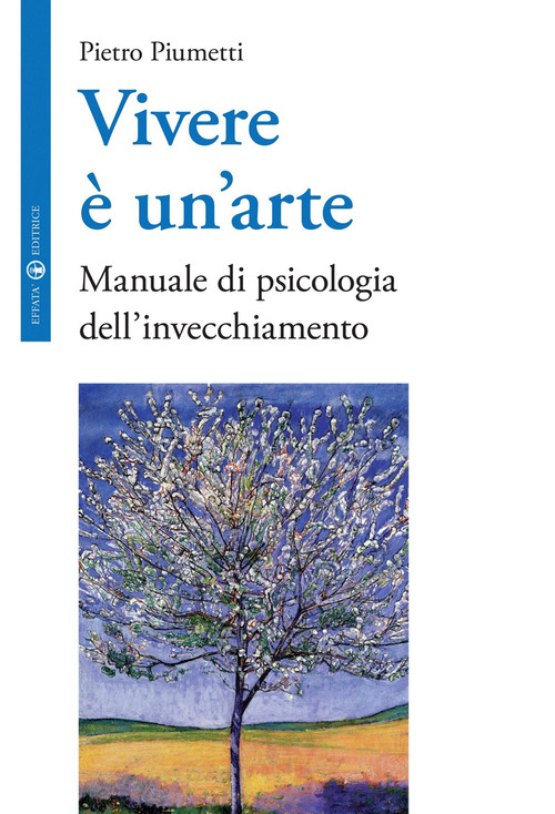 Vivere &egrave; un'arte. Manuale di psicologia dell'invecchiamento