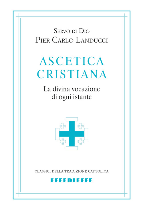 Ascetica cristiana. La divina vocazione di ogni istante