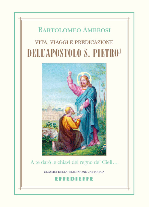 Vita, viaggi e predicazione dell'Apostolo S. Pietro
