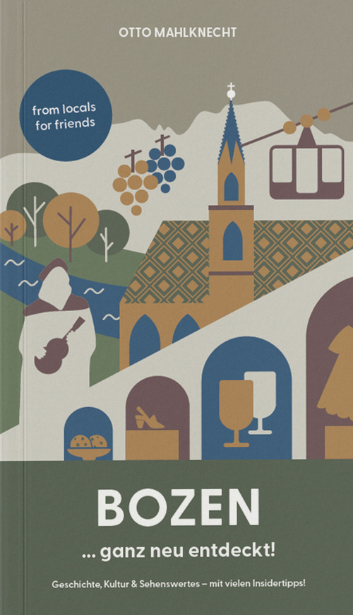 Bozen ... ganz neu entdeckt! Geschichte, Kultur & Sehenswertes. Mit vielen Insidertipps!