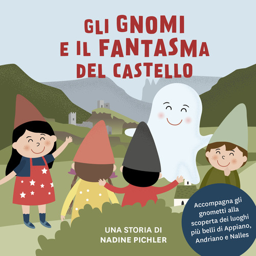 Gli gnomi e il fantasma del castello. Accompagna gli gnometti alla scoperta dei luoghi pi&ugrave; belli di Appiano, Andriano e Nalles