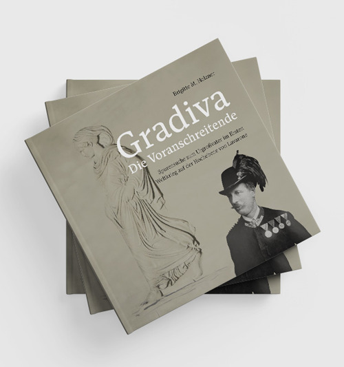 Gradiva. Die Voranschreitende. Spurensuche zum Urgro&szlig;vater im Ersten Weltkrieg auf der Hochebene von Lavarone