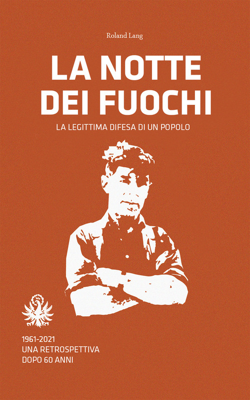 La notte dei fuochi. La legittima difesa di un popolo. 1961-2021. Una retrospettiva dopo 60 anni