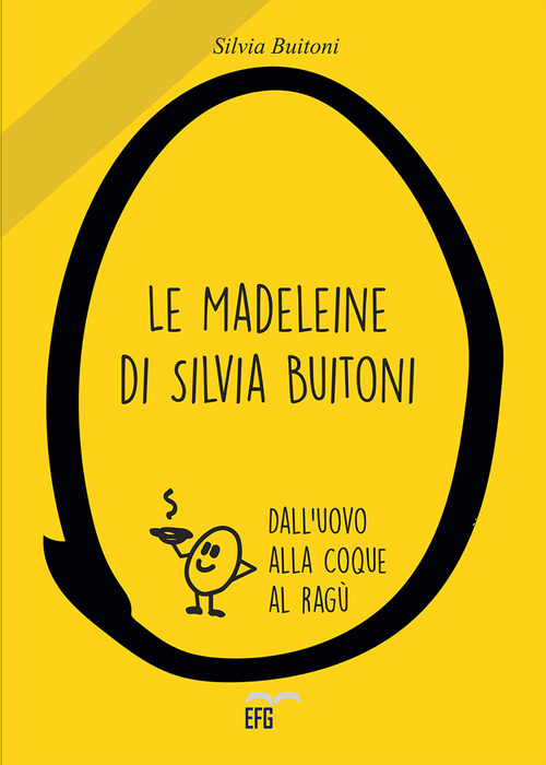 Le madeleine di Silvia Buitoni. Dall'uovo alla cooque al rag&ugrave;