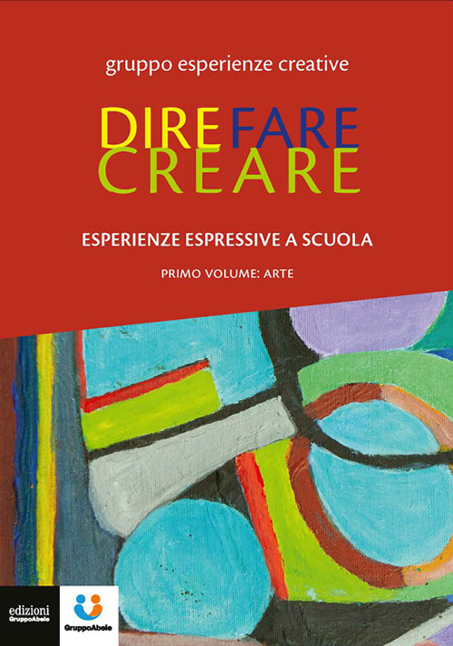 Dire fare creare. Esperienze espressive a scuola. Tracce