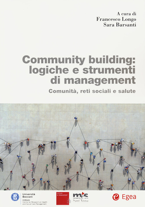 Community building: logiche e strumenti di management. Comunit&agrave;, reti sociali e salute