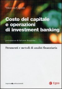 Costo del capitale e operazioni di investment banking. Strumenti e metodi di analisi finanziaria