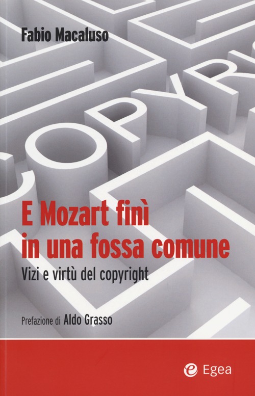 E Mozart fin&igrave; in una fossa comune. Vizi e virt&ugrave; del copyright