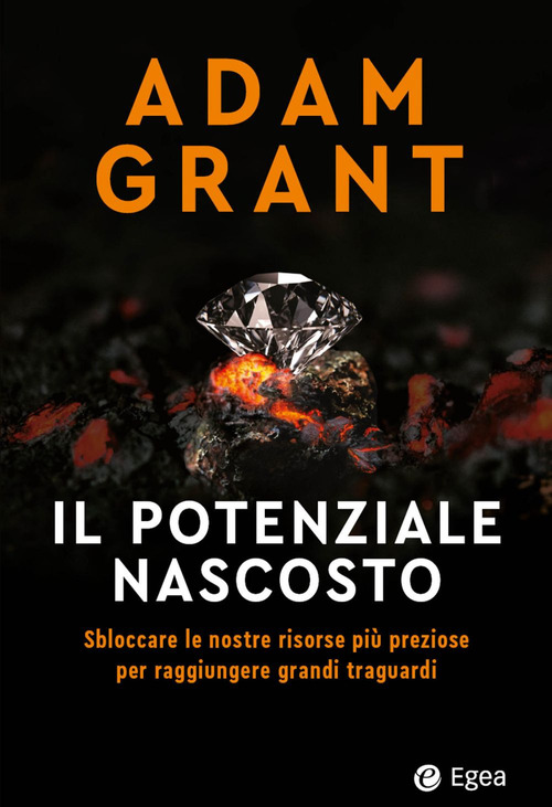 Il potenziale nascosto. Sbloccare le nostre risorse pi&ugrave; preziose per raggiungere grandi traguardi