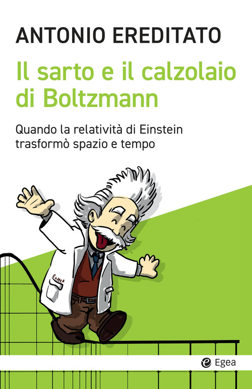 Il sarto e il calzolaio di Boltzmann. Quando la relativit&agrave; di Einstein trasform&ograve; spazio e tempo