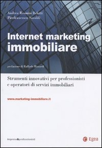 Internet marketing immobiliare. Strumenti innovativi per professionisti e operatori di servizi immobiliari. Con CD-Rom