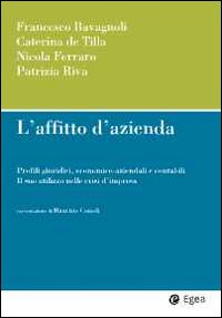 L'affitto di azienda. Profili giuridici, economico-aziendali e contabili. Il suo utilizzo nelle crisi d'impresa