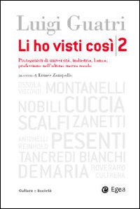 Li ho visti così. Protagonisti di università, industria, banca, professione nell'ultimo mezzo secolo