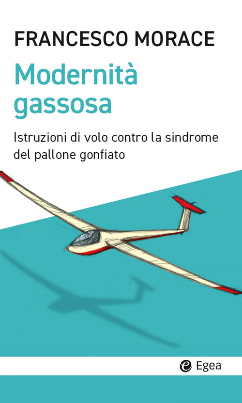 Modernit&agrave; gassosa. Istruzioni di volo contro la sindrome del pallone gonfiato