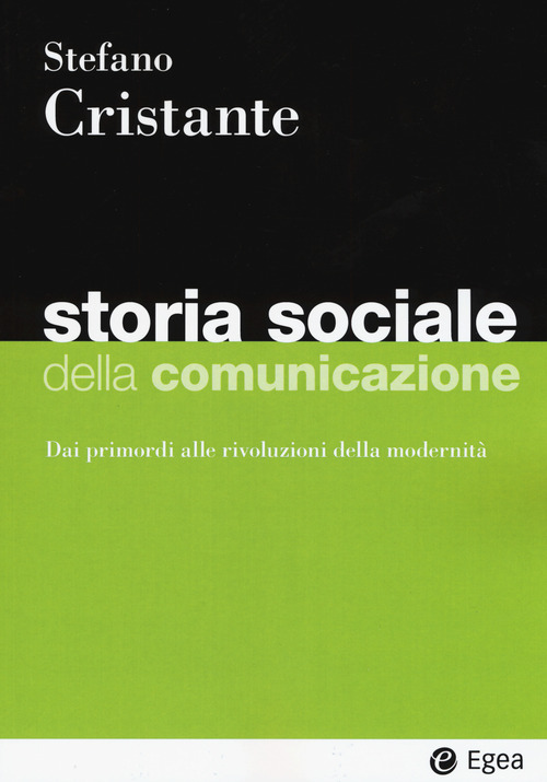 Storia sociale della comunicazione. Dai primordi alle rivoluzioni della modernit&agrave;