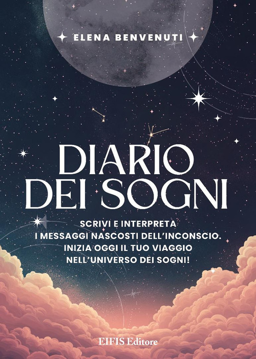 Diario dei sogni. Scrivi e interpreta i messaggi nascosti dell'inconscio. Inizia oggi il tuo viaggio nell'universo dei sogni!