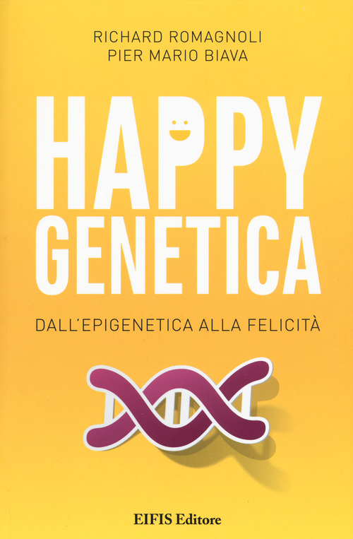 Happy genetica. Dall'epigenetica alla felicità