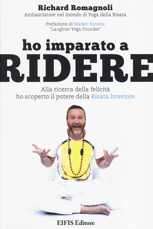 Ho imparato a ridere. Alla ricerca della felicità ho scoperto il potere della «risata interiore»