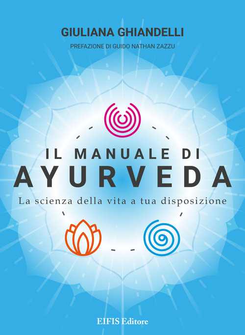 Il manuale di Ayurveda. La scienza della vita a tua disposizione