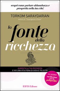 La fonte della ricchezza. Scopri come portare abbondanza e prosperit&agrave; nella tua vita!