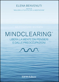 Mind clearing. Libera la mente dai pensieri e dalle preoccupazioni. CD Audio