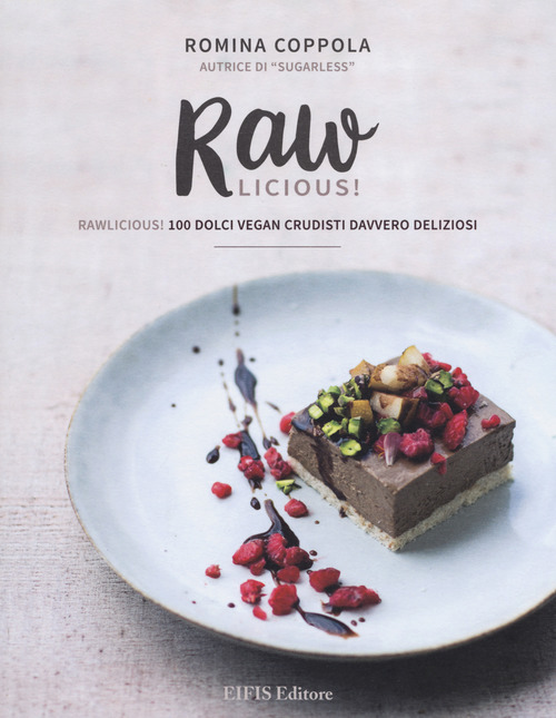 Rawlicious! 100 dolci vegan crudisti davvero deliziosi